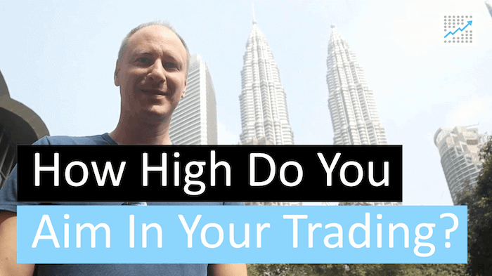 [VIDEO] How high do you aim in your trading?